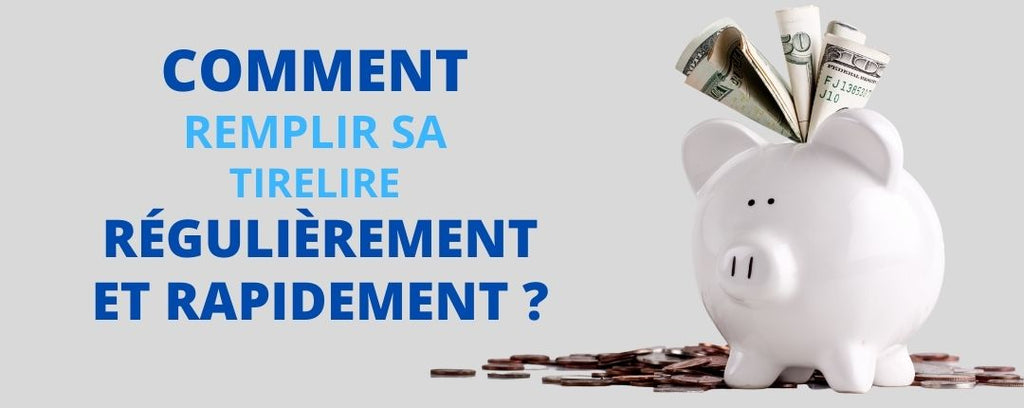 Comment remplir sa tirelire régulièrement et rapidement ?