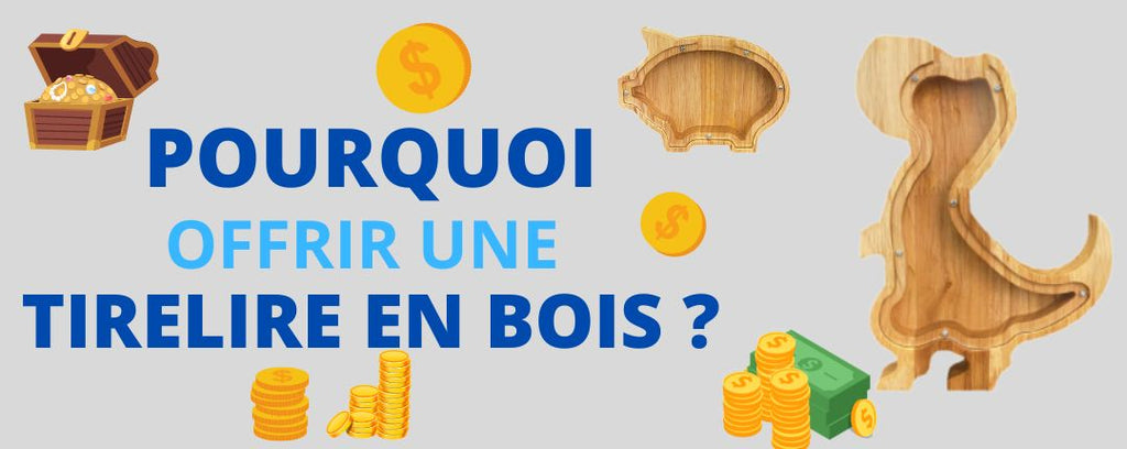 Pourquoi offrir une tirelire en bois ?